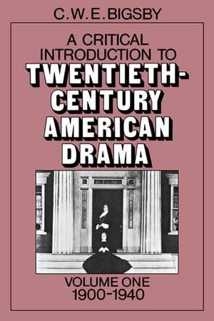 A Critical Introduction to Twentieth-Century American Drama: Volume 1, 1900–1940 de C. W. E. Bigsby