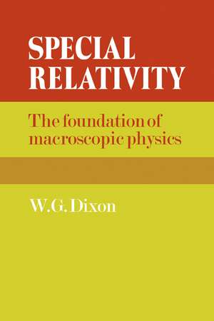 Special Relativity: The Foundation of Macroscopic Physics de W. G. Dixon