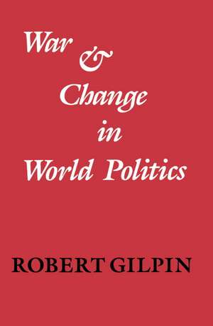 War and Change in World Politics de Robert Gilpin