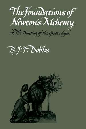 The Foundations of Newton's Alchemy de B. J. T. Dobbs