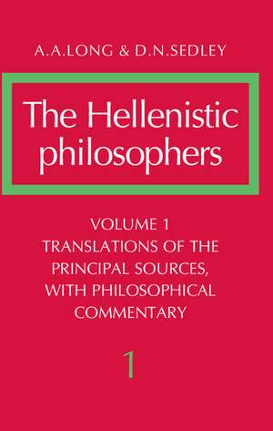 The Hellenistic Philosophers: Volume 1, Translations of the Principal Sources with Philosophical Commentary de A. A. Long