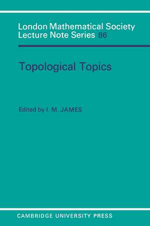 Topological Topics: Articles on Algebra and Topology Presented to Professor P J Hilton in Celebration of his Sixtieth Birthday de I. M. James