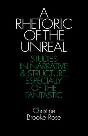 A Rhetoric of the Unreal: Studies in Narrative and Structure, Especially of the Fantastic de Christine Brooke-Rose