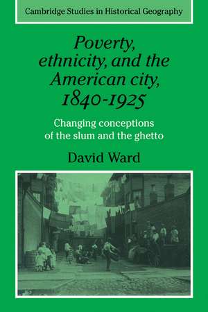 Poverty, Ethnicity and the American City, 1840–1925: Changing Conceptions of the Slum and Ghetto de David Ward