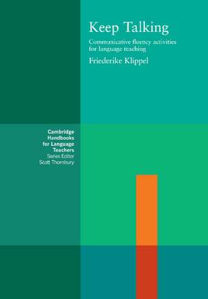 Keep Talking: Communicative Fluency Activities for Language Teaching de Friederike Klippel