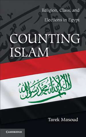 Counting Islam: Religion, Class, and Elections in Egypt de Tarek Masoud