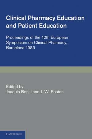 Clinical Pharmacy and Patient Education: Proceedings of the 12th European Symposium on Clinical Pharmacy, Barcelona 1983 de J. W. Poston