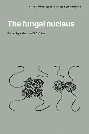 The Fungal Nucleus: Symposium of the British Mycological Society Held at Queen Elizabeth College London, September 1980 de K. Gull