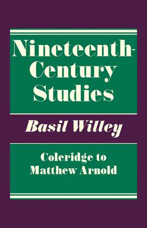 Nineteenth Century Studies: Coleridge to Matthew Arnold de Basil Willey