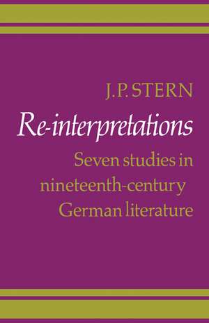 Re-Interpretations: Seven Studies in Nineteenth-Century German Literature de J. P. Stern