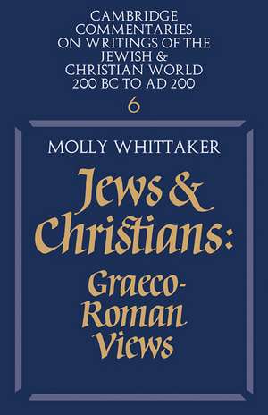 Jews and Christians: Volume 6: Graeco-Roman Views de Molly Whittaker