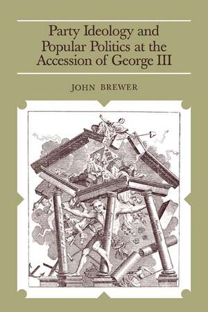 Party Ideology and Popular Politics at the Accession of George III de John Brewer