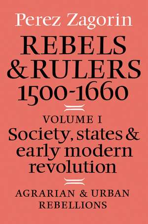 Rebels and Rulers, 1500–1600: Volume 1, Agrarian and Urban Rebellions: Society, States, and Early Modern Revolution de Perez Zagorin