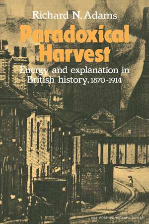 Paradoxical Harvest: Energy and explanation in British History, 1870–1914 de Richard N. Adams