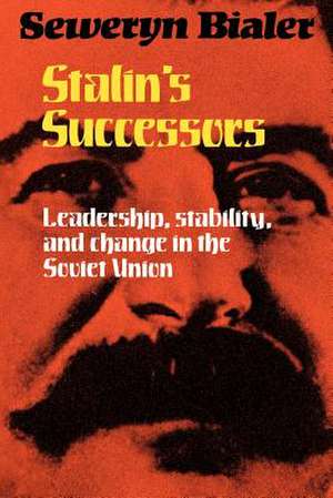 Stalin's Successors: Leadership, Stability and Change in the Soviet Union de Seweryn Bialer