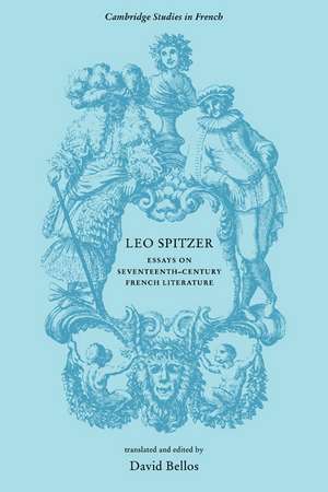 Leo Spitzer: Essays on Seventeenth-Century French Literature de David Bellos