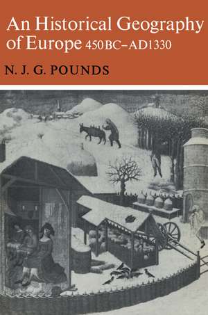 An Historical Geography of Europe 450 B.C.–A.D. 1330 de Normal J. G. Pounds