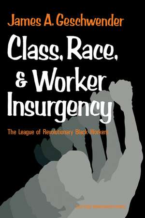 Class, Race, and Worker Insurgency: The League of Revolutionary Black Workers de James A. Geschwender