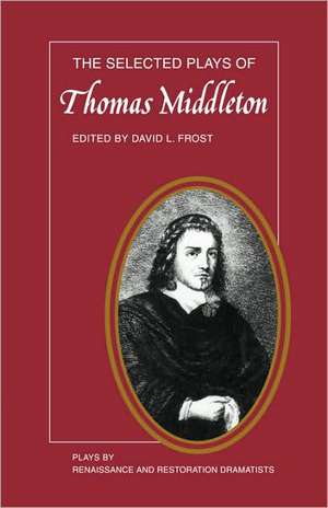 The Selected Plays of Thomas Middleton de David L. Frost