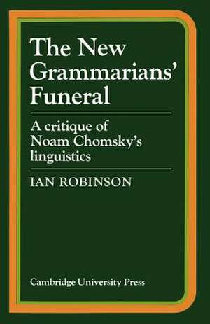 The New Grammarians' Funeral: A Critique of Noam Chomsky's Linguistics de Ian Robinson