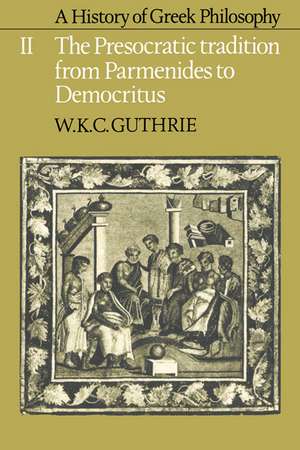 A History of Greek Philosophy: Volume 2, The Presocratic Tradition from Parmenides to Democritus de W. K. C. Guthrie