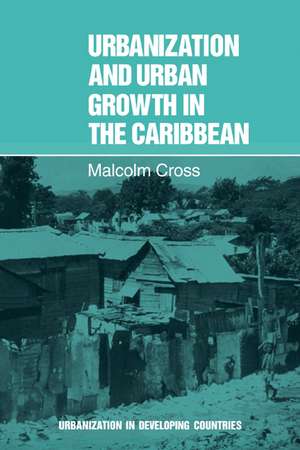 Urbanization and Urban Growth in the Caribbean: An Essay on Social Change in Dependent Societies de Malcolm Cross