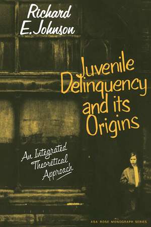 Juvenile Delinquency and its Origins: An integrated theoretical approach de Richard E. Johnson