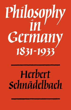 Philosophy in Germany 1831–1933 de Herbert Schnädelbach