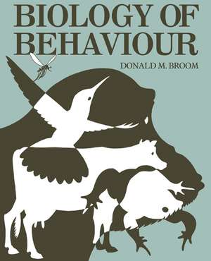 Biology of Behaviour: Mechanisms, functions and applications de D. M. Broom