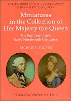 The Eighteenth and Early Nineteenth Century Miniatures in the Collection of Her Majesty The Queen de Richard Walker