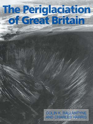 The Periglaciation of Great Britain de Colin K. Ballantyne