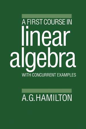 A First Course in Linear Algebra: With Concurrent Examples de Alan G. Hamilton