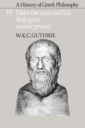 A History of Greek Philosophy: Volume 4, Plato: The Man and his Dialogues: Earlier Period de W. K. C. Guthrie