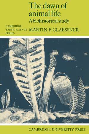 The Dawn of Animal Life: A Biohistorical Study de Martin F. Glaessner