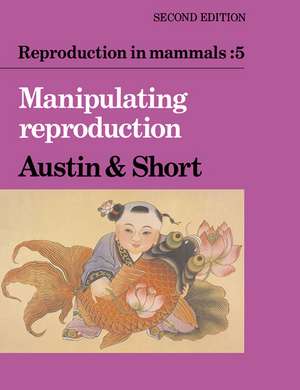 Reproduction in Mammals: Volume 5, Manipulating Reproduction de Colin Russell Austin