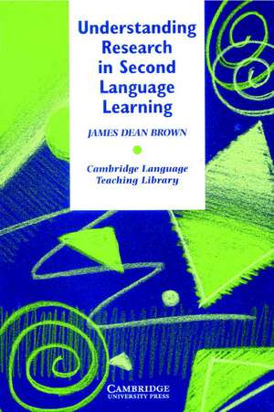 Understanding Research in Second Language Learning: A Teacher's Guide to Statistics and Research Design de James Dean Brown