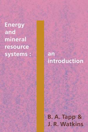 Energy and Mineral Resource Systems: An Introduction de B. A. Tapp