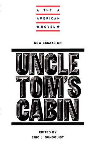 New Essays on Uncle Tom's Cabin de Eric J. Sundquist