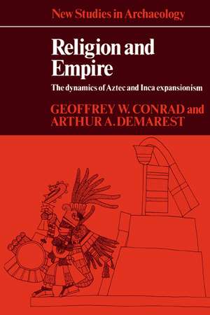 Religion and Empire: The Dynamics of Aztec and Inca Expansionism de Geoffrey W. Conrad