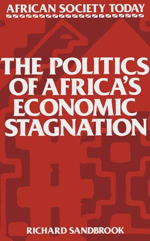 The Politics of Africa's Economic Stagnation de Richard Sandbrook