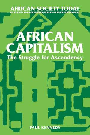 African Capitalism: The Struggle for Ascendency de Paul T. Kennedy