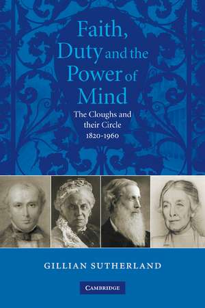 Faith, Duty, and the Power of Mind: The Cloughs and their Circle, 1820–1960 de Gill Sutherland