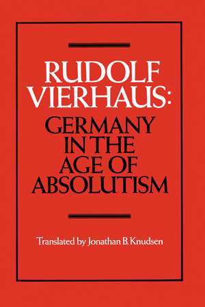 Germany in the Age of Absolutism de Rudolf Vierhaus