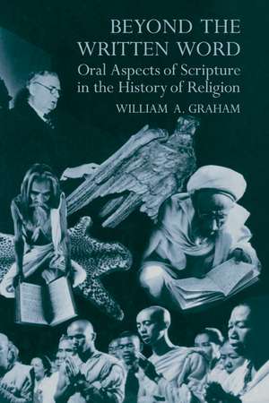 Beyond the Written Word: Oral Aspects of Scripture in the History of Religion de William Albert Graham