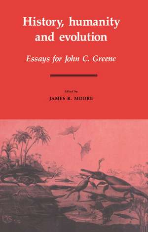 History, Humanity and Evolution: Essays for John C. Greene de James Richard Moore