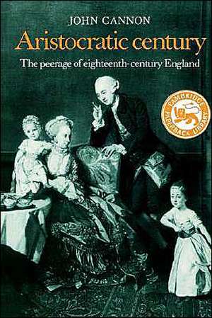 Aristocratic Century: The Peerage of Eighteenth-Century England de John Cannon