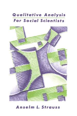 Qualitative Analysis for Social Scientists de Anselm L. Strauss