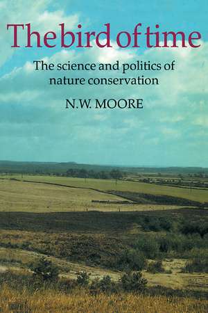 The Bird of Time: The Science and Politics of Nature Conservation - A Personal Account de N. W. Moore