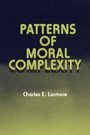 Patterns of Moral Complexity de Charles E. Larmore