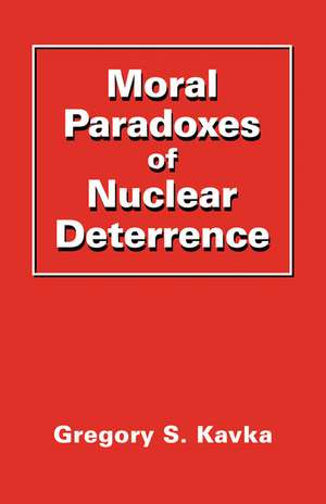 Moral Paradoxes of Nuclear Deterrence de Gregory S. Kavka